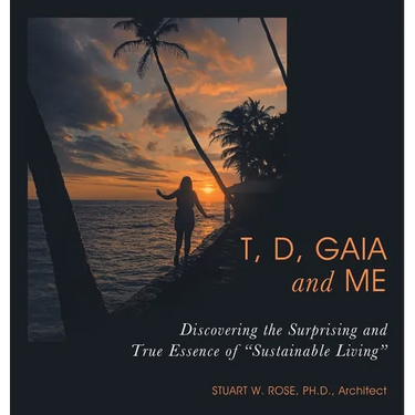 T, D, Gaia and Me: Discovering the Surprising and True Essence of "Sustainable Living"