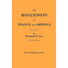 Huguenots in France and America. Two Volumes in One
