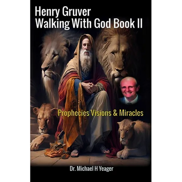 Henry Gruver - Walking With God Book II: Prophecies Visions & Miracles