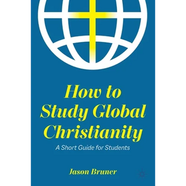 How to Study Global Christianity: A Short Guide for Students