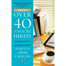 Over 40 & You're Hired!: Secrets to Landing a Great Job