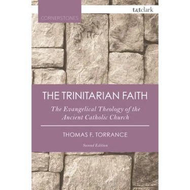 The Trinitarian Faith: The Evangelical Theology of the Ancient Catholic Church