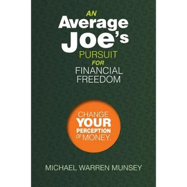 An Average Joe's Pursuit for Financial Freedom: Change Your Perception of Money