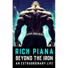Rich Piana: Beyond the Iron: The Extraordinary Life of Rich Piana