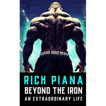 Rich Piana: Beyond the Iron: The Extraordinary Life of Rich Piana