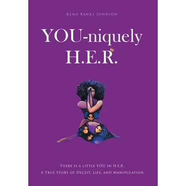 YOU-niquely H.E.R.: There is a little YOU in H.E.R. A True Story of Deceit, lies, and manipulation