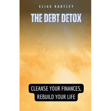 The Debt Detox: Cleanse Your Finances, Rebuild Your Life