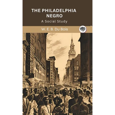 The Philadelphia Negro: A Social Study (Grapevine edition)
