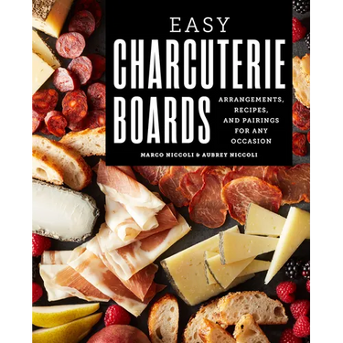 Easy Charcuterie Boards: Arrangements, Recipes, and Pairings for Any Occasion