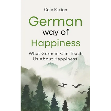 German Way of Happiness: What German Can Teach Us About Happiness