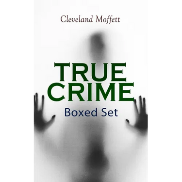 TRUE CRIME - Ultimate Collection: Detective Cases from the Archives of Pinkerton (Including The Mysterious Card & Its Sequel)