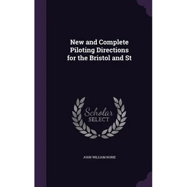 New and Complete Piloting Directions for the Bristol and St