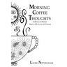 Morning Coffee Thoughts: A book of poems about my love of coffee