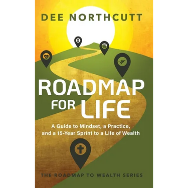 Roadmap for Life: A Guide to Mindset, a Practice, and a 15-year Sprint to a Life of Wealth