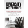 Diversity Determined: Introducing Strategic Diversity's Next Evolution - A Legitimate, Holistic, & Comprehensive DEI Approach for Executives and Strat