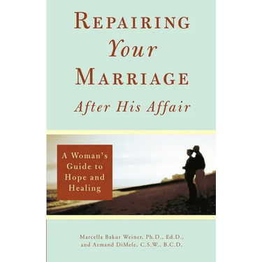 Repairing Your Marriage After His Affair: A Woman's Guide to Hope and Healing