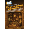 HowExpert Guide to 365+ Tips for Antiques and Collectibles: 365+ Proven, Practical, and Profitable Tips to Identify, Authenticate, Value, Preserve, an