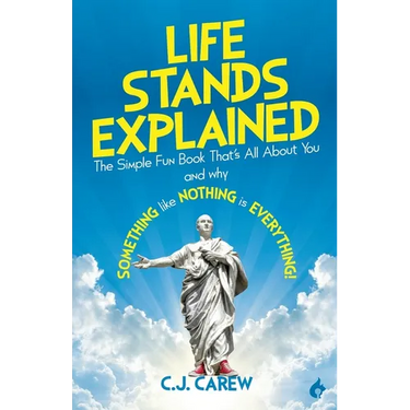 Life Stands Explained: The Simple Fun Book That's All About You - and why Something like Nothing is Everything!