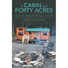 A Cabin and Forty Acres: How to Find, Purchase and Manage your own Land