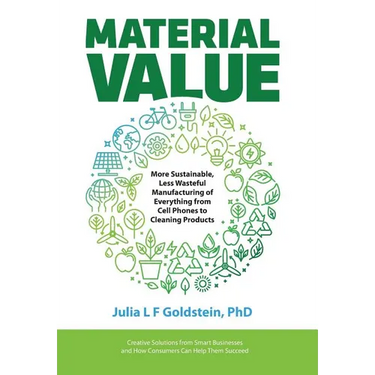 Material Value: More Sustainable, Less Wasteful Manufacturing of Everything from Cell Phones to Cleaning Products