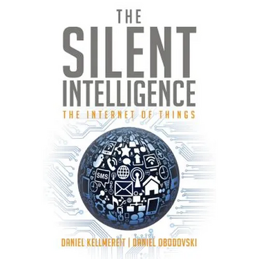 The Silent Intelligence: The Internet of Things