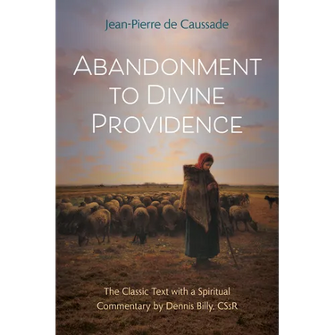 Abandonment to Divine Providence: The Classic Text with a Spiritual Commentary by Dennis Billy, Cssr