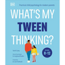 What's My Tween Thinking?: Practical Child Psychology for Modern Parents