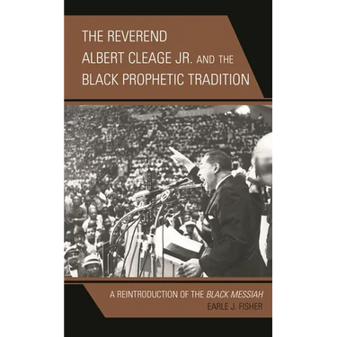 The Reverend Albert Cleage Jr. and the Black Prophetic Tradition: A Reintroduction of the Black Messiah
