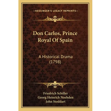Don Carlos, Prince Royal Of Spain: A Historical Drama (1798)