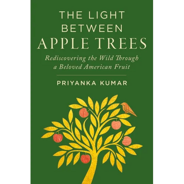 The Light Between Apple Trees: Rediscovering the Wild Through a Beloved American Fruit