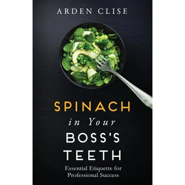Spinach in Your Boss's Teeth: Essential Etiquette for Professional Success