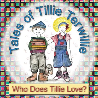 Tales of Tillie Terwillie: Who Does Tillie Love?