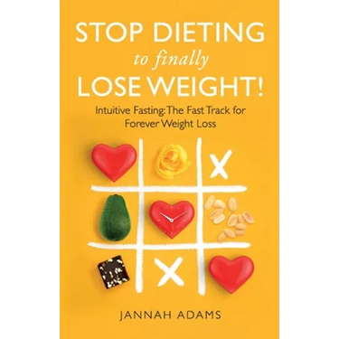 Stop Dieting to Finally Lose Weight!: Intuitive Fasting: The Fast Track for Forever Weight Loss: Intuitive Fasting: The Fast Track for Weight Loss