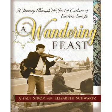 A Wandering Feast: A Journey Through the Jewish Culture of Eastern Europe