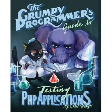 The Grumpy Programmer's Guide To Testing PHP Applications