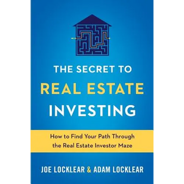 The Secret to Real Estate Investing: How to Find Your Path Through the Real Estate Investor Maze