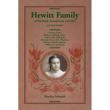 Hewitt Family of Maryland, Pennsylvania, and Ohio, and Allied Families: Cochran, Davis, Durham, Edwards, Fisher, Gulick, Hall, Hull, Jacks, Kennedy, K