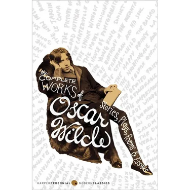 The Complete Works of Oscar Wilde: Stories, Plays, Poems & Essays