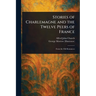 Stories of Charlemagne and the Twelve Peers of France