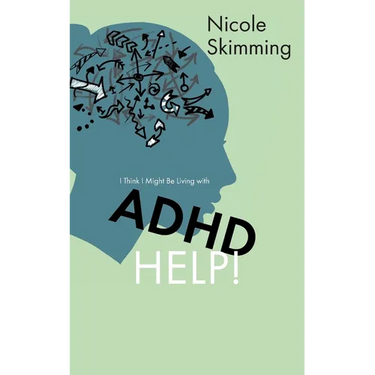 I Think I Might Be Living with ADHD, Help!
