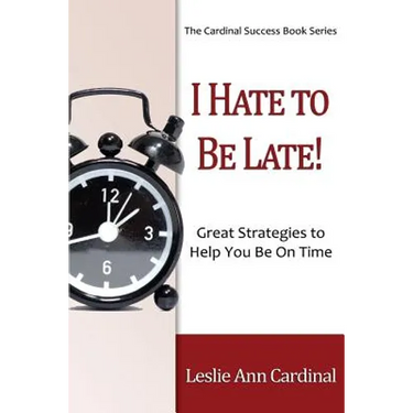 I Hate to Be Late: Great Strategies to Help You Be on Time