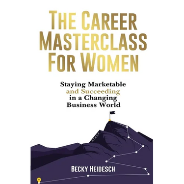 The Career Masterclass for Women: Staying Marketable and Succeeding in a Changing Business World