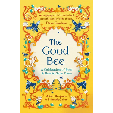 The Good Bee: A Celebration of Bees - And How to Save Them
