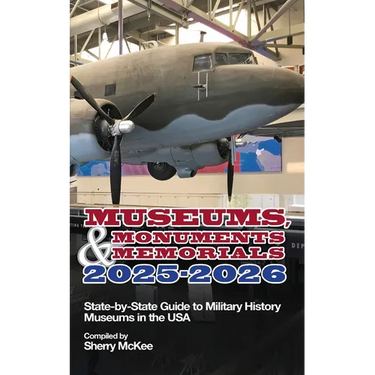 Monuments, Memorials & Museums 2025-2026: State-by-State Guide to Military History Museums in the USA
