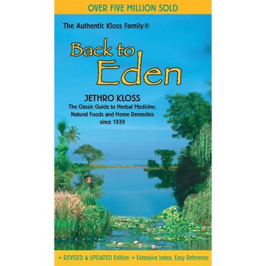 Back to Eden: The Classic Guide to Herbal Medicine, Natural Foods, and Home Remedies Since 1939
