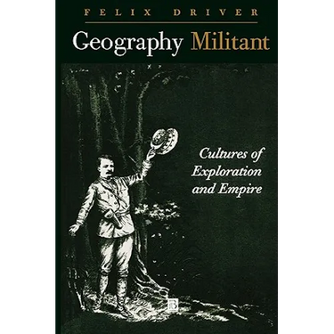 Geography Militant: Cultures of Exploration and Empire