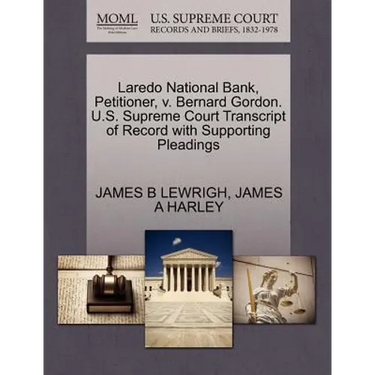 Laredo National Bank, Petitioner, V. Bernard Gordon. U.S. Supreme Court Transcript of Record with Supporting Pleadings