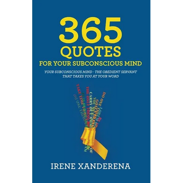 365 Quotes for Your Subconscious Mind: Your subconscious mind - The obedient servant that takes you at your word