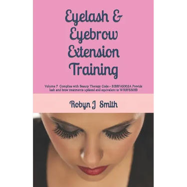 Eyelash & Eyebrow Extension Training: Complies with Beauty Therapy Code: - SIBBFAS302A Provide lash and brow treatments updated and equivalent to WRBF