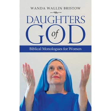 Daughters of God: Biblical Monologues for Women